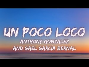 Anthony Gonzalez, Gael García Bernal - Un Poco Loco [Lyrics] (From "Coco")
