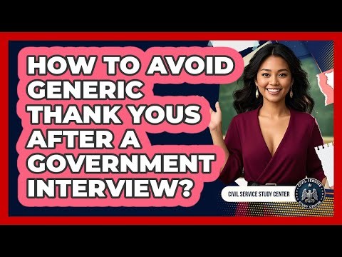 How To Avoid Generic Thank Yous After A Government Interview?