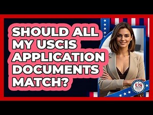 Should All My USCIS Application Documents Match?