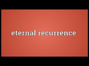 Eternal recurrence Meaning