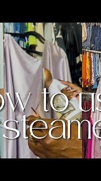 HOW TO USE A CLOTHES STEAMER... PROPERLY