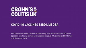 Prof Charlie Lees, Dr Nick Powell, Dr Peter Irving, Prof Sebastian Shaji & IBD Nurse Specialist Lisa Younge answer your questions on Covid-19 vaccines and IBD. Filmed on 8 December 2020. | Crohn's & Colitis UK