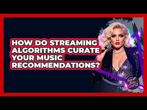 How Do Streaming Algorithms Curate Your Music Recommendations? - Pop Music Gurus