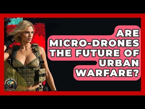 Are Micro-drones The Future Of Urban Warfare? - Tactical Warfare Experts