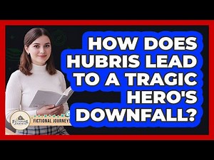 How Does Hubris Lead To A Tragic Hero's Downfall?