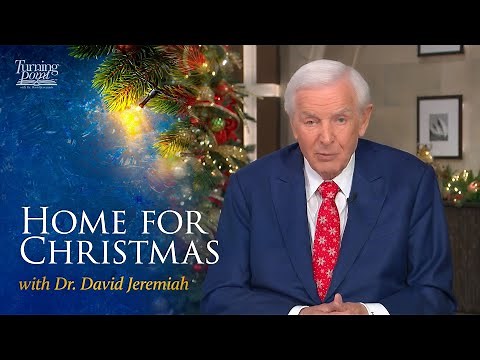 Jesus: Home for Christmas - with Dr. David Jeremiah