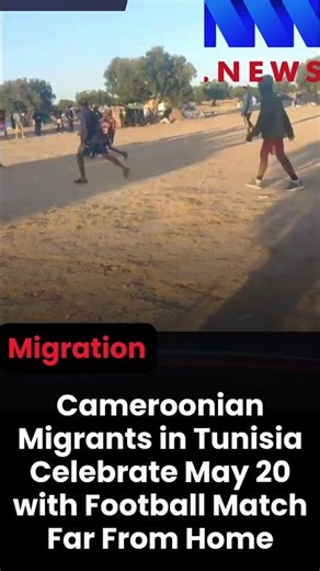 Cameroonian Migrants in Tunisia Celebrate May 20 with Football Match Far From Home