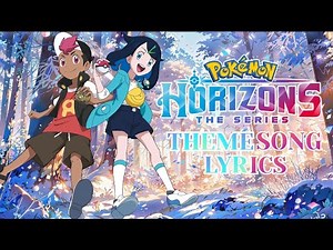 Pokemon Horizons | Theme Song Lyrics | Becoming me |