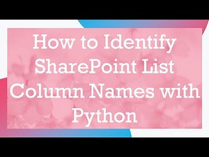 How to Identify SharePoint List Column Names with Python