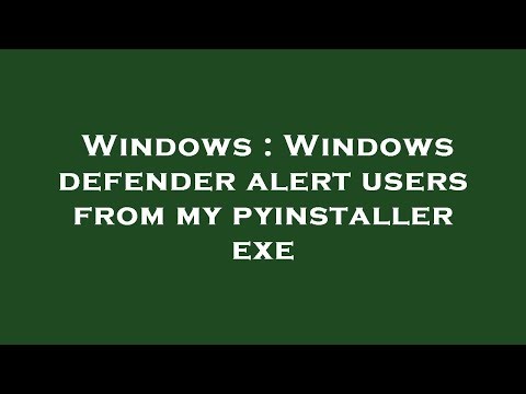 Windows : Windows defender alert users from my pyinstaller exe