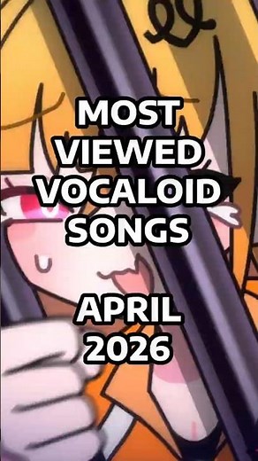 Most Viewed VOCALOID Songs from April 2026 #vocaloid #hatsunemiku #kasaneteto