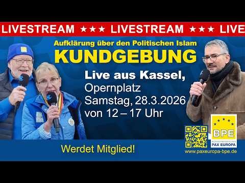 BPE Kundgebung - Live aus Kassel am 28.3.2026 - Aufklärung über den Politischen Islam - PAX EUROPA