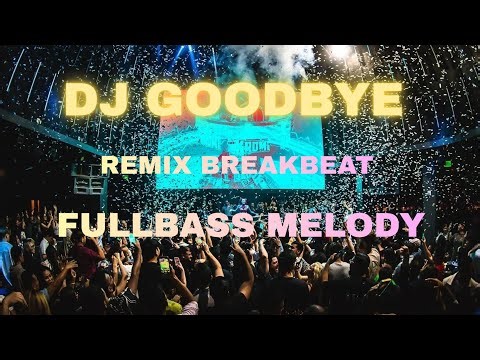 DJ GOODBYE BREAKBEAT REMIX • FULLBASS • MELODY • CLUBBING PARTY • Viral Tiktok Fyp