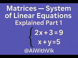 Matrices — System of Linear Equations Explained (Part 1) | AIWithVik