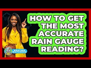How To Get The Most Accurate Rain Gauge Reading?