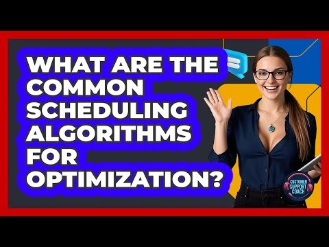 What Are The Common Scheduling Algorithms For Optimization? - Customer Support Coach