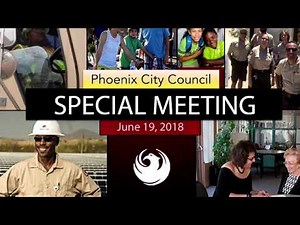 Phoenix City Council Special Meeting - June 19, 2018