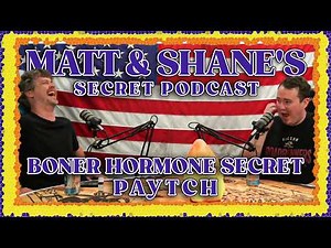 Boner Hormone Secret Paytch🔥 | Matt and Shane's Secret Podcast
