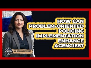 How Can Problem-Oriented Policing Implementation Enhance Agencies?