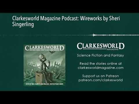 Clarkesworld Magazine Podcast: Wireworks by Sheri Singerling