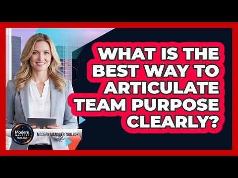 What Is The Best Way To Articulate Team Purpose Clearly?