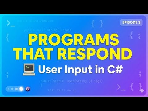 C# Full Beginner Course (Episode 3) – User Input and Interactive Programs