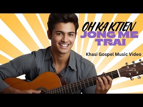 OH KA KTIEN JONG ME TRAI || KHASI GOSPEL LYRICS VIDEO