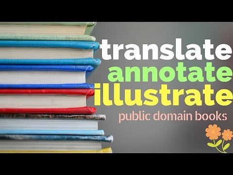 How To Illustrate, Annotate, and Translate a Public Domain Book