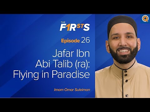 Jafar Ibn Abi Talib (ra): Flying In Paradise | The Firsts | Dr. Omar Suleiman