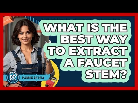 What Is The Best Way To Extract A Faucet Stem?
