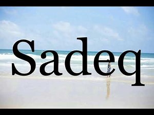 How To Pronounce Sadeq🌈🌈🌈🌈🌈🌈Pronunciation Of Sadeq