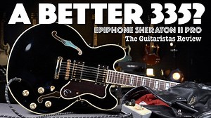 Epiphone Sheraton II Pro - A Better 335? - Electric Guitar Review