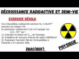 Décroissance Radioactive et Demi-Vie – Exercice Résolu 2BAC Physique