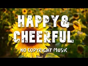 No Copyright Music 🎸 Happy & Cheerful - Happy Time 5 Minutes