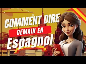 Comment dire "DEMAIN" en espagnol - Dire demain en espagnol