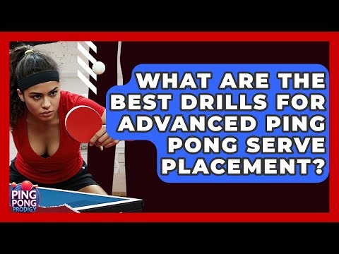What Are The Best Drills For Advanced Ping Pong Serve Placement? - Ping Pong Prodigy