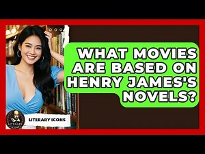 What Movies Are Based On Henry James's Novels? - Literary Icons