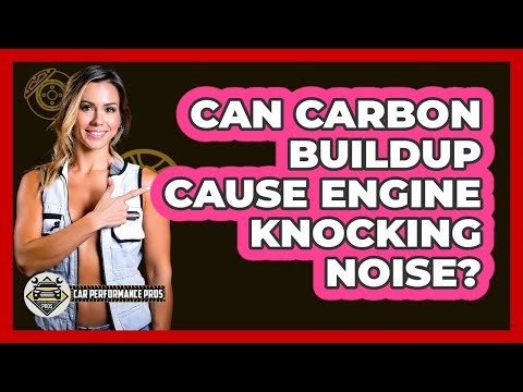 Can Carbon Buildup Cause Engine Knocking Noise?