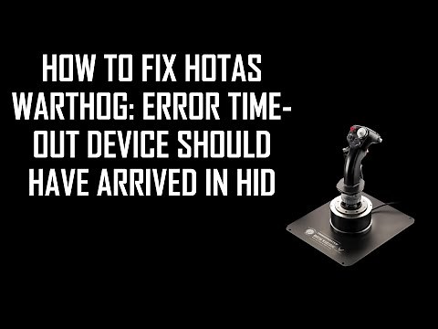HOW TO FIX HOTAS WARTHOG: ERROR TIMEOUT DEVICE SHOULD HAVE ARRIVED IN HID