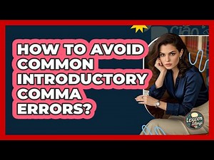 How To Avoid Common Introductory Comma Errors?