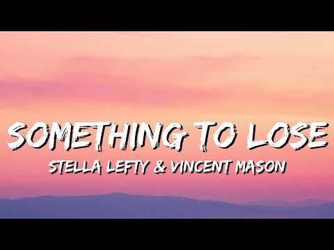 STELLA LEFTY & Vincent Mason - Something To Lose (Lyrics) | I was a wild horse built for runnin'