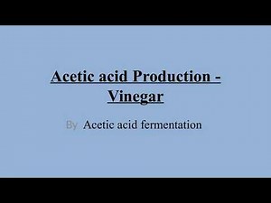 Acetic acid Production - Vinegar by acetic acid fermentation