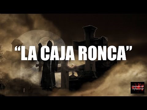 LA CAJA RONCA - LEYENDAS DEL INFRAMUNDO - HISTORIAS DE TERROR Y HORROR