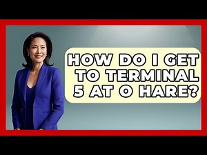 How Do I Get To Terminal 5 At O Hare? - Air Traffic Insider