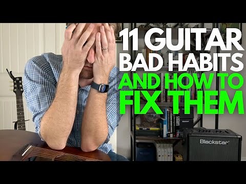 11 Guitar Bad Habits (and how to fix them!) - Guitar Lessons with Stuart!