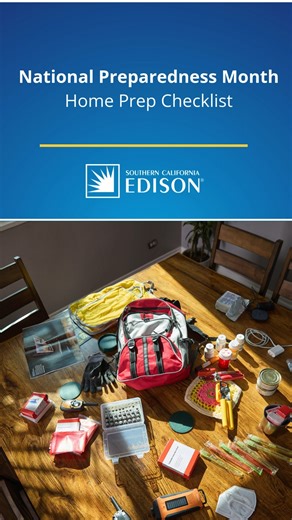 It’s #NationalPreparednessMonth. This is your reminder to put together a home prep checklist so you can be ready for emergencies and unplanned events. Save this post and read more tips here: https://www.sce.com/beprepared | Southern California Edison (SCE)
