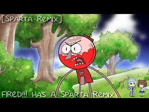 [Sparta Remix] FIRED!!! Has a Sparta Remix