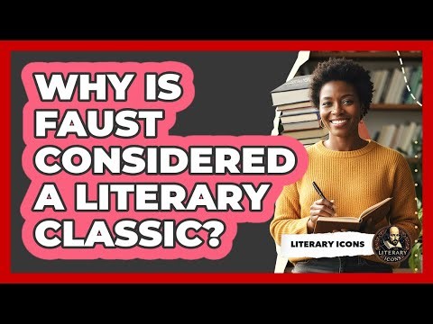 Why Is Faust Considered A Literary Classic?