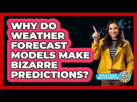 Why Do Weather Forecast Models Make Bizarre Predictions? - Weather Watchdog