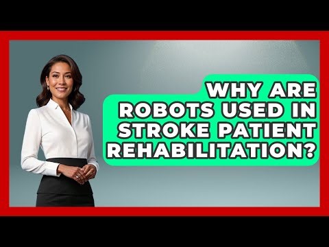 Why Are Robots Used In Stroke Patient Rehabilitation? - Test